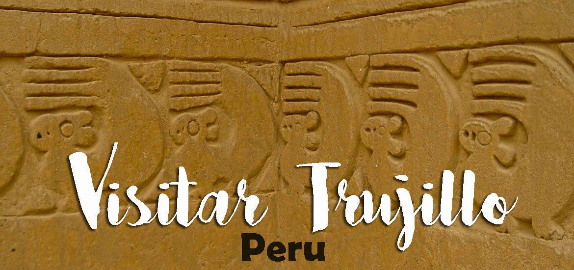 Visitar TRUJILLO - De Chan Chan as Huacas del Sol e de la Luna e Huanchaco | Peru