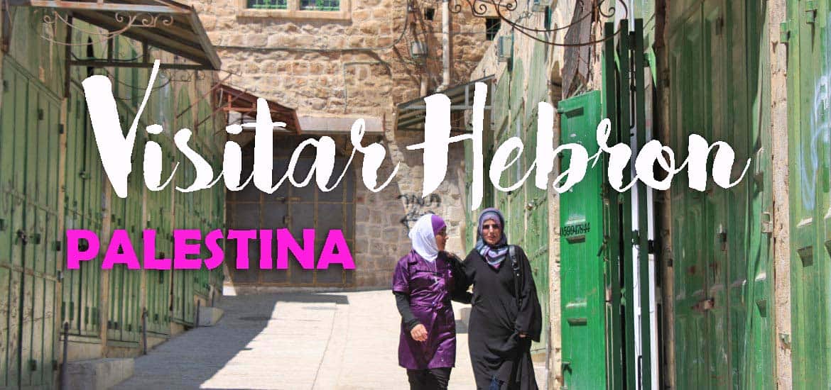 Visitar HEBRON - Testemunhando a dura realidade de uma cidade colonato | Palestina