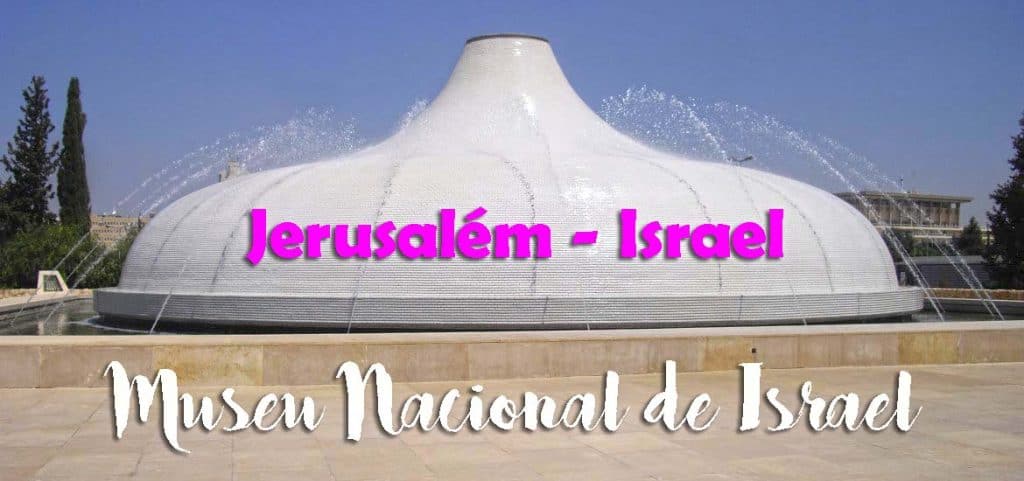 Visitar o MUSEU NACIONAL DE ISRAEL em Jerusalém | Israel