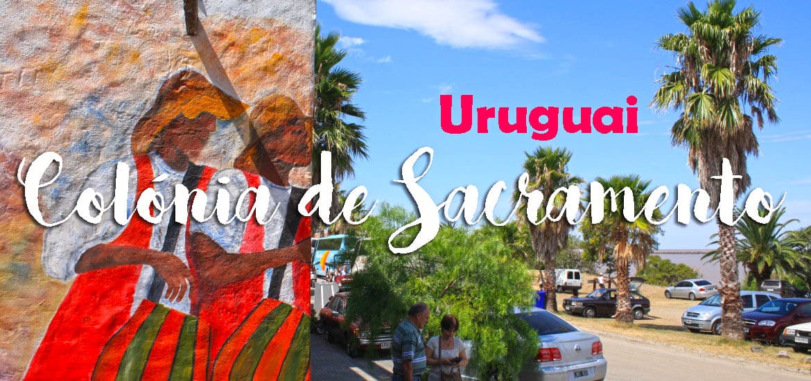 Visitar COLÓNIA DE SACRAMENTO, a mais bela cidade colonial do Uruguai | Uruguai