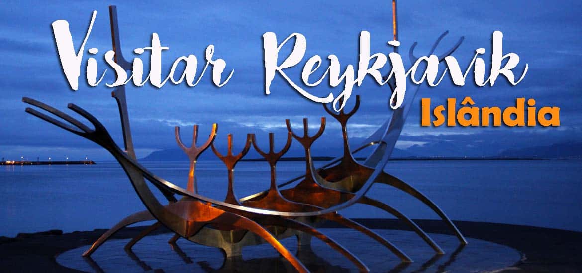Visitar REYKJAVIK, a capital do Atlântico norte | Islândia