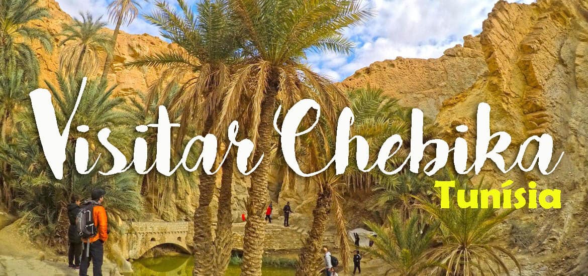 Visitar CHEBIKA, um oásis entre as montanhas e o deserto | Tunísia