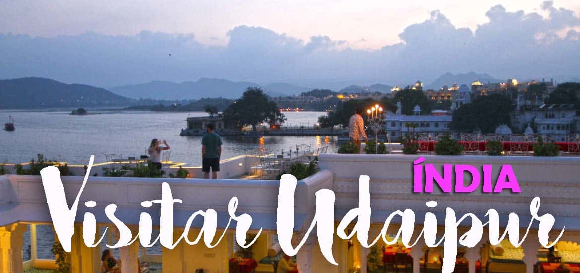 Visitar UDAIPUR - Lugares obrigatórios a visitar e coisas a fazer | Índia