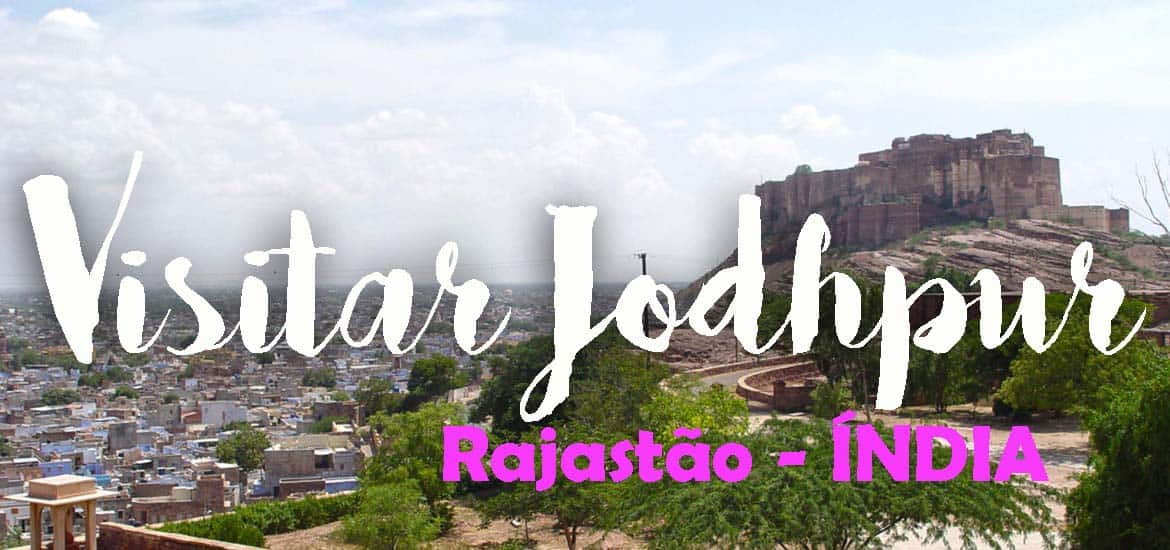 Lugares obrigatórios para visitar em JODHPUR (Rajastão) | Índia