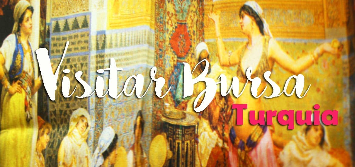 Visitar BURSA, em busca das capitais do Imperio Otomano | Turquia