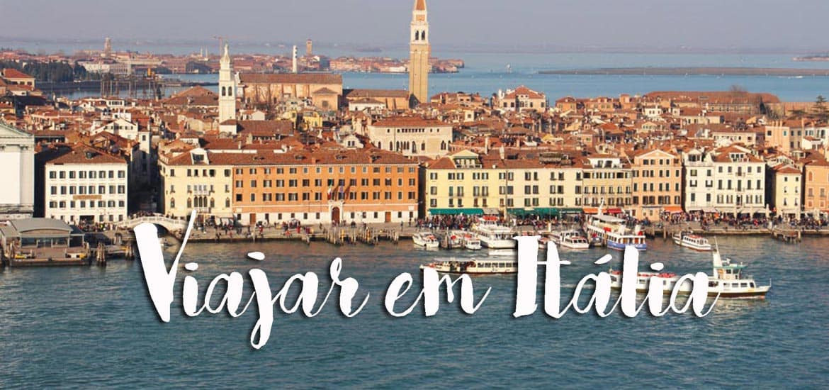VIAJAR EM ITÁLIA| Dicas e roteiros para preparar a sua viagem a Itália