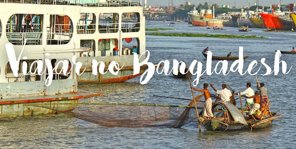 VIAJAR NO BANGLADESH | Visto, clima, segurança, transportes, alojamento e lugares a visitar