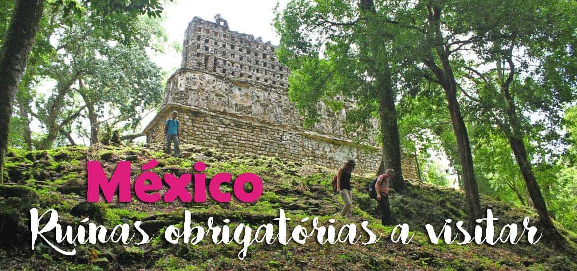 Visitar o México - Ruínas obrigatórias a visitar no México