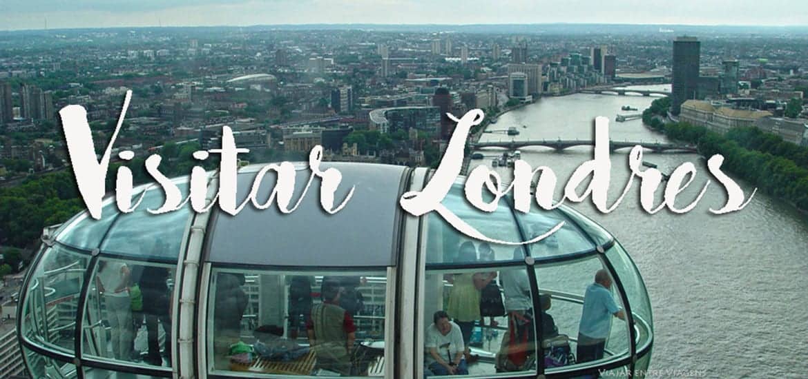 VISITAR LONDRES | O que ver e fazer quando visitar a cidade