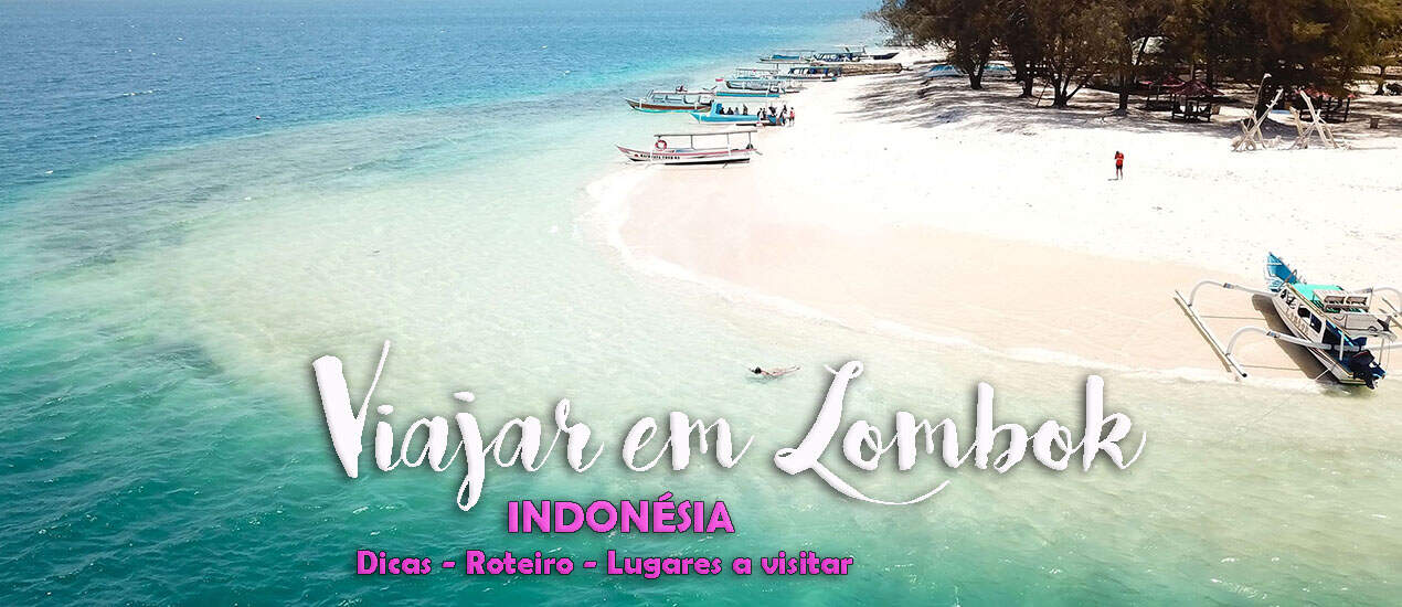 VIAJAR EM LOMBOK | Dicas, roteiro de viagem (dia-à-dia) e o que visitar em Lombok, a ilha sensação da Indonésia