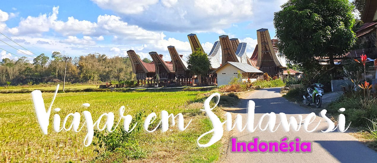 VIAJAR EM SULAWESI – INDONÉSIA | Dicas, roteiro de viagem (dia-à-dia) e o que visitar na ilha de Sulawesi