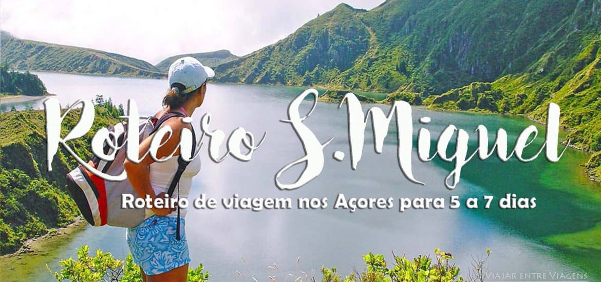ROTEIRO de viagem em SÃO MIGUEL - Açores (5 e 7 dias)