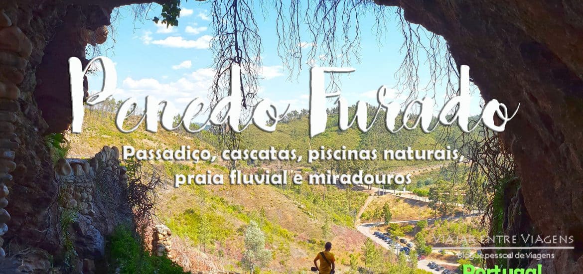 Visitar o passadiço do PENEDO FURADO | Uma praia fluvial, um trilho, um passadiço, várias cascatas e piscinas naturais