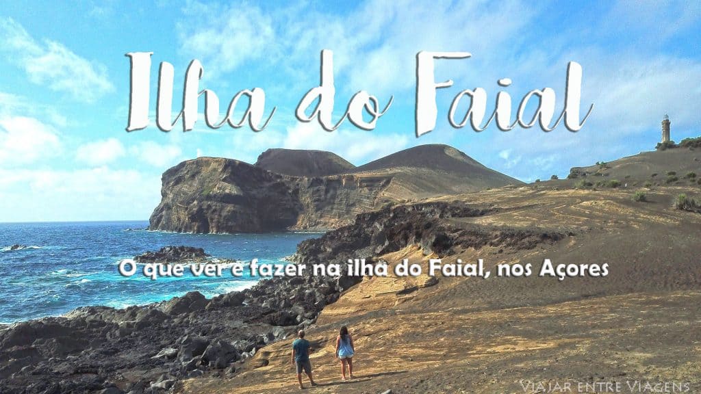 Visitar a ILHA DO FAIAL, o que ver e fazer num lugar que "não é na Terra nem na Lua" é nos Açores