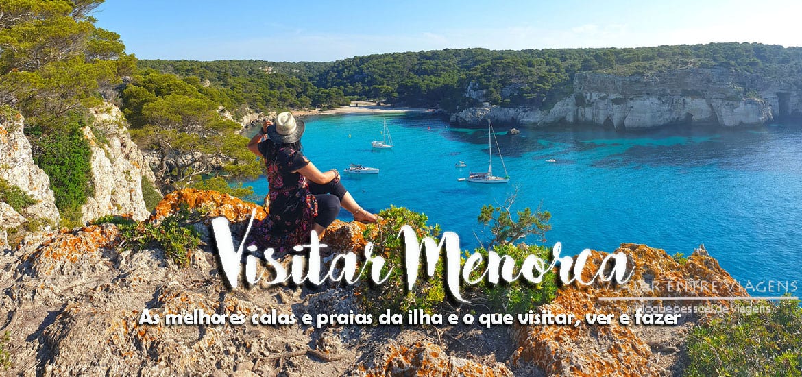 MENORCA - Visitar as melhores praias da ilha e o que ver e fazer
