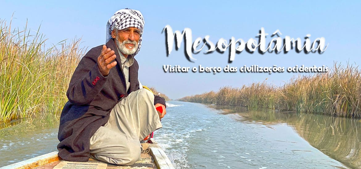 MESOPOTÂMIA - IRAQUE | Visitar o berço das civilizações ocidentais