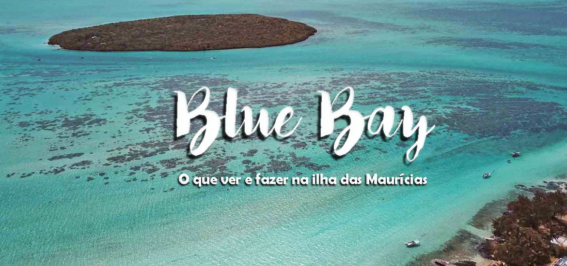 BLUE BAY - MAURÍCIAS - O que ver e fazer na costa sul