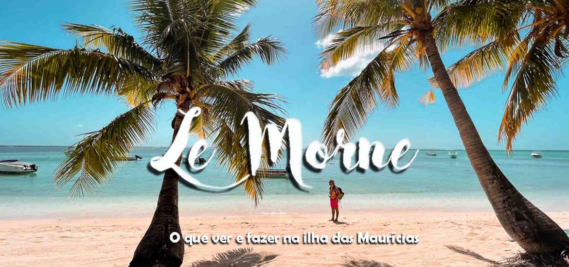LE MORNE - O que ver e fazer na costa mais bela das Maurícias